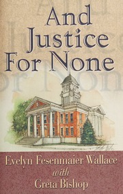 And Justice For None 1st Edition Wallace Evelyn Fesenmaier Bishop