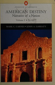 American Destiny Volume One To 1877 Narrative Of A Nation 1st Edition Carnes