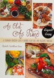 As Old As Time A Culinary Odyssey Using Flavored Olive Oils And Balsamic Vinegars 1st Ed Senac