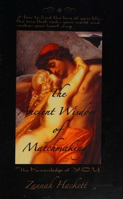The Ancient Wisdom Of Matchmaking How To Find The Love Of Your Life The One That Rocks Your World And Makes Your Heart Sing Hackett