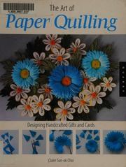 The Art Of Paper Quilling Designing Handcrafted Gifts And Cards Choi