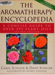 The Aromatherapy Encyclopedia A Concise Guide To Over 395 Plant Oils Schiller