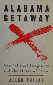 Alabama Getaway The Political Imaginary And The Heart Of Dixie Tullos