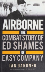 Airborne The Combat Story Of Ed Shames Of Easy Company Gardner