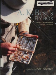 A K Bests Fly Box How To Tie The Master Flytyers Patterns 1 Edition A K Best
