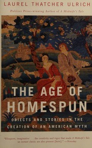 The Age Of Homespun Objects And Stories In The Creation Of An American Myth 1st Vintage Books Ed Ulrich