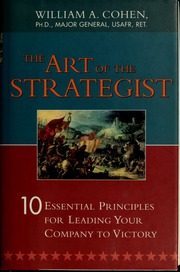 The Art Of The Strategist 10 Essential Principles For Leading Your Company To Victory Cohen