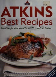 Atkins Best Recipes Lose Weight With More Than 175 Low Carb Dishes Atkins Nutrionals