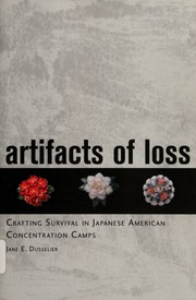 Artifacts Of Loss Crafting Survival In Japanese American Concentration Camps Dusselier