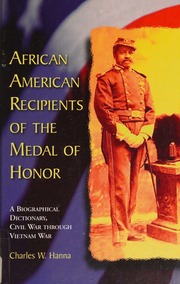 African American Recipients Of The Medal Of Honor A Biographical Dictionary Civil War Through Vietnam War Hanna