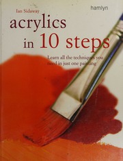 Acrylics In 10 Steps Learn All The Techniques You Need In One Painting Sidaway