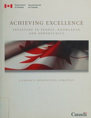 Achieving Excellence Investing In People Knowledge And Opportunity Canadas Innovation Strategy Atteindre Lexcellence Investir Dans Les Gens Le Savoir Et Les Possibilitacutees La Stratacuteegie Dinnovaton Du Canada Canada
