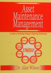 Asset Maintenance Management A Guide To Developing Strategy Improving Performance 1st Edition Wilson