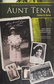 Aunt Tena Called To Serve Journals And Letters Of Tena A Huizenga Missionary Nurse To Nigeria Huizenga