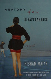 Anatomy Of A Disappearance A Novel 1st Us Ed Matar Hisham