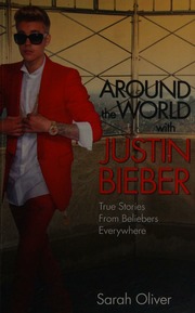 Around The World With Justin Bieber True Stories From Beliebers Everywhere Oliver
