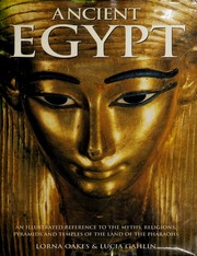 Ancient Egypt An Illustrated Reference To The Mythology And Religious Beliefs Of The Land Of The Pharaohs And To The Temples Pyramids And Other Sacred Sites Oakes