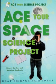 Ace Your Space Science Project Great Science Fair Ideas None Gardner