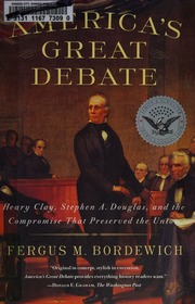 Americas Great Debate Henry Clay Stephen A Douglas And The Compromise That Preserved The Union Bordewich