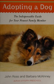Adopting A Dog The Indispensable Guide For Your Newest Family Member Ross