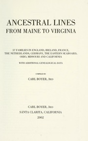Ancestral Lines From Maine To Virginia 57 Families In England Ireland France The Netherlands Germany The Eastern Seaboard Ohio Missouri And California With Additional Genealogical Data Boyer
