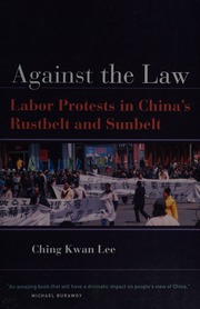 Against The Law Labor Protests In Chinas Rustbelt And Sunbelt Lee