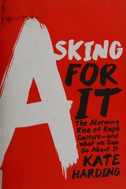 Asking For It The Alarming Rise Of Rape Cultureand What We Can Do About It First Da Capo Press Edition Harding
