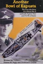 Another Bowl Of Kapusta The True Life Story Of A World War Ii Luftwaffe Fighter Pilot And Pow In Russia 2009 Rev And Expanded Version Popp