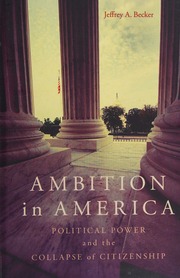 Ambition In America Political Power And The Collapse Of Citizenship Becker