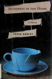Accidents In The Home 1st Ed Tessa Hadley