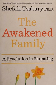 The Awakened Family A Revolution In Parenting Tsabary Shefali