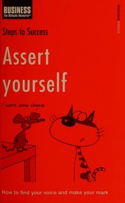 Assert Yourself How To Find Your Voice And Make Your Mark Unknown