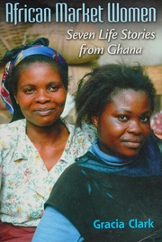 African Market Women Seven Life Stories From Ghana Clark Gracia