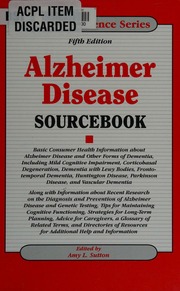 Alzheimer Disease Sourcebook Basic Consumer Health Information About Alzheimer Disease And Other Forms Of Dementia Including Mild Cognitive Impairment Corticobasal Degeneration Dementia With Lewy Bodies Frontotemporal Dementia Huntington Disease Parkinson Disease And Vascular Dementia Along With Information About Recent Research On The Diagnosis And Prevention Of Alzheimer Disease And Genetic Testing Tips For Maintaining Cognitive Functioning Strategies For Longterm Planning Advice For 5th Ed Sutton
