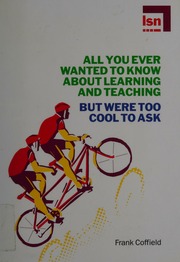 All You Ever Wanted To Know About Learning And Teaching But Were Too Cool To Ask Coffield