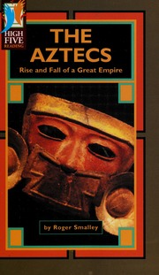 The Aztecs Rise And Fall Of A Great Empire None Smalley Roger