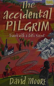 The Accidental Pilgrim Travels With A Celtic Saint Moore David David Guy