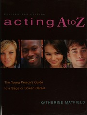 Acting A To Z The Young Persons Guide To A Stage Or Screen Career 2 Revised Edition Mayfield