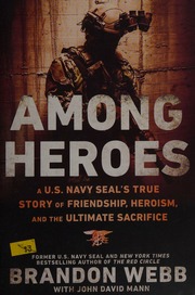 Among Heroes A Us Navy Seals True Story Of Friendship Heroism And The Ultimate Sacrifice Webb