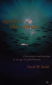 Against The Stream Christianity And Mission In An Age Of Globalization Smith