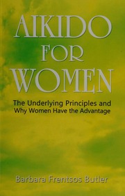 Aikido For Women The Underlying Principles And Why Women Have The Advantage Butler