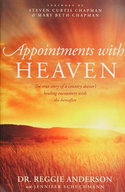 Appointments With Heaven The True Story Of A Country Doctors Healing Encounters With The Hereafter Anderson