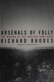 Arsenals Of Folly The Making Of The Nuclear Arms Race 1st Vintage Books Ed Rhodes