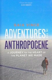 Adventures In The Anthropocene A Journey To The Heart Of The Planet We Made Vince