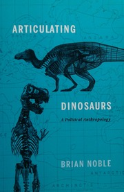 Articulating Dinosaurs A Political Anthropology Noble Brian