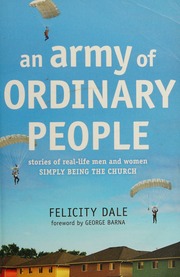 An Army Of Ordinary People Stories Of Reallife Men And Women Simply Being The Church Dale