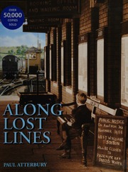 Along Lost Lines Discovering The Glorious Heritage Of Yesterdays Railways Atterbury