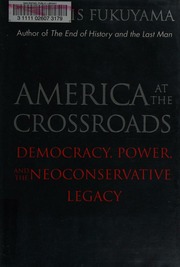 America At The Crossroads Democracy Power And The Neoconservative Legacy Fukuyama