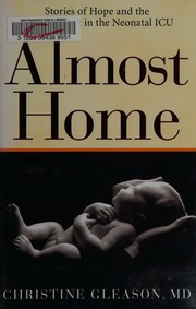 Almost Home Stories Of Hope And The Human Spirit In The Neonatal Icu Gleason