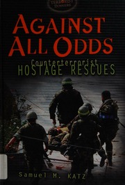 Against All Odds Counterterrorist Hostage Rescues Library Binding Edition Katz